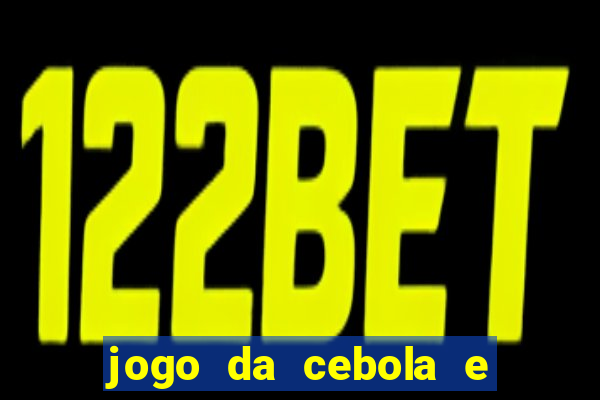 jogo da cebola e da berinjela